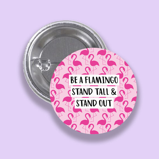 Be a Flamingo - Wish Pins - Handmade Button Badge