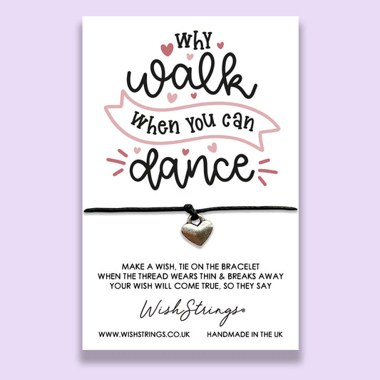 WHY WALK WHEN YOU CAN DANCE - WishStrings - WS175♥