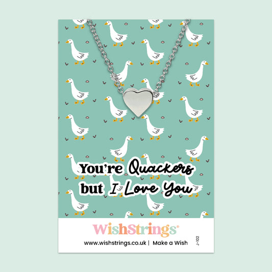 You’re Quackers but I Love You - Heart Necklace - J102