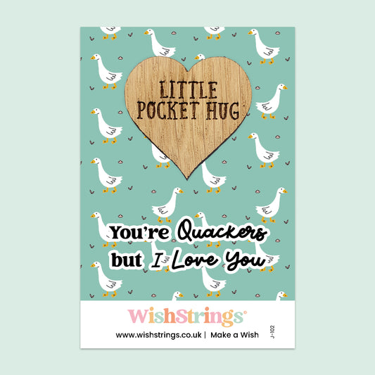 You’re Quackers But I Love You - Oak Pocket Hug Token | J102