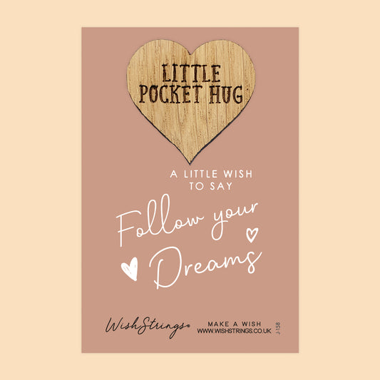 FOLLOW YOUR DREAMS - Oak Pocket Hug Token | J158