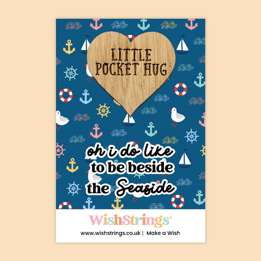 Oh I Do Like to Be Beside the Seaside - Oak Pocket Hug Token | J296