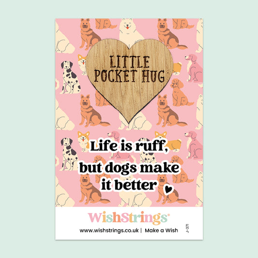 Life Is Ruff, But Dogs Make It Better - Oak Pocket Hug Token | J371