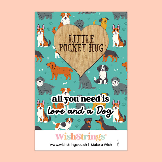 All You Need Is Love and a Dog - Oak Pocket Hug Token | J390