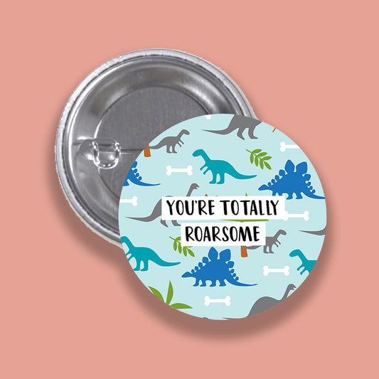 Totally Roarsome - Wish Pins - Handmade Button Badge