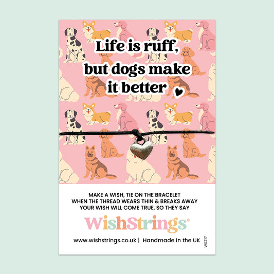 Life Is Ruff, But Dogs Make It Better - WishStrings Wish Bracelet - WS217